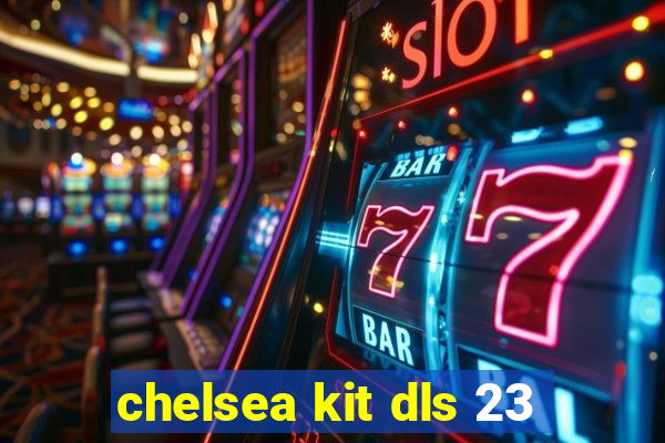 chelsea kit dls 23